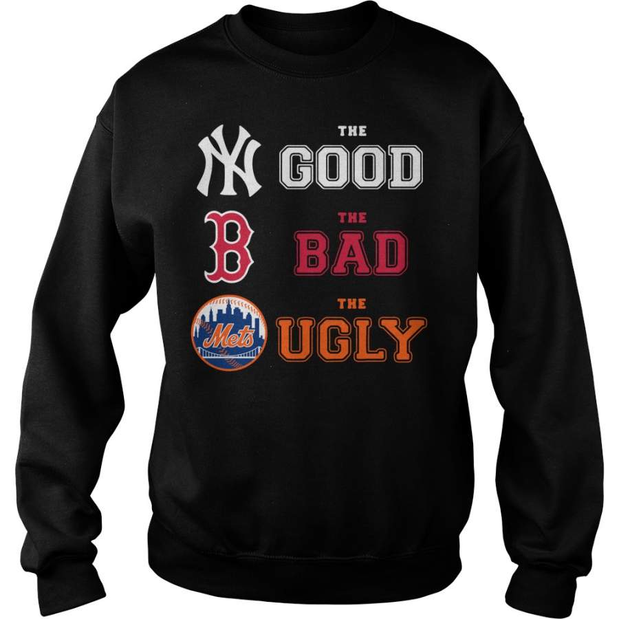 New York Yankees the good Boston Red Sox the bad New York Mets the ugly Sweatshirt