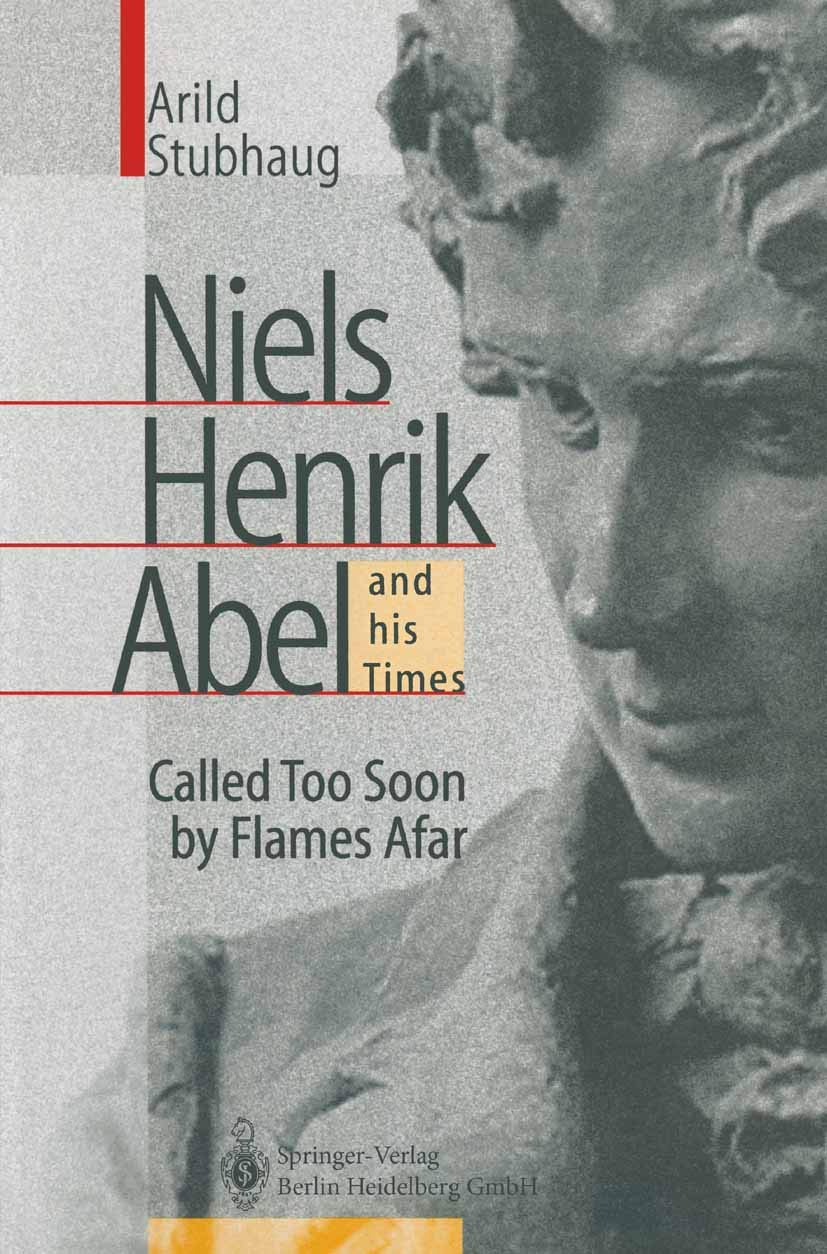 NIELS HENRIK ABEL and his Times: Called Too Soon by Flames Afar (PDF/EPUB Version)
