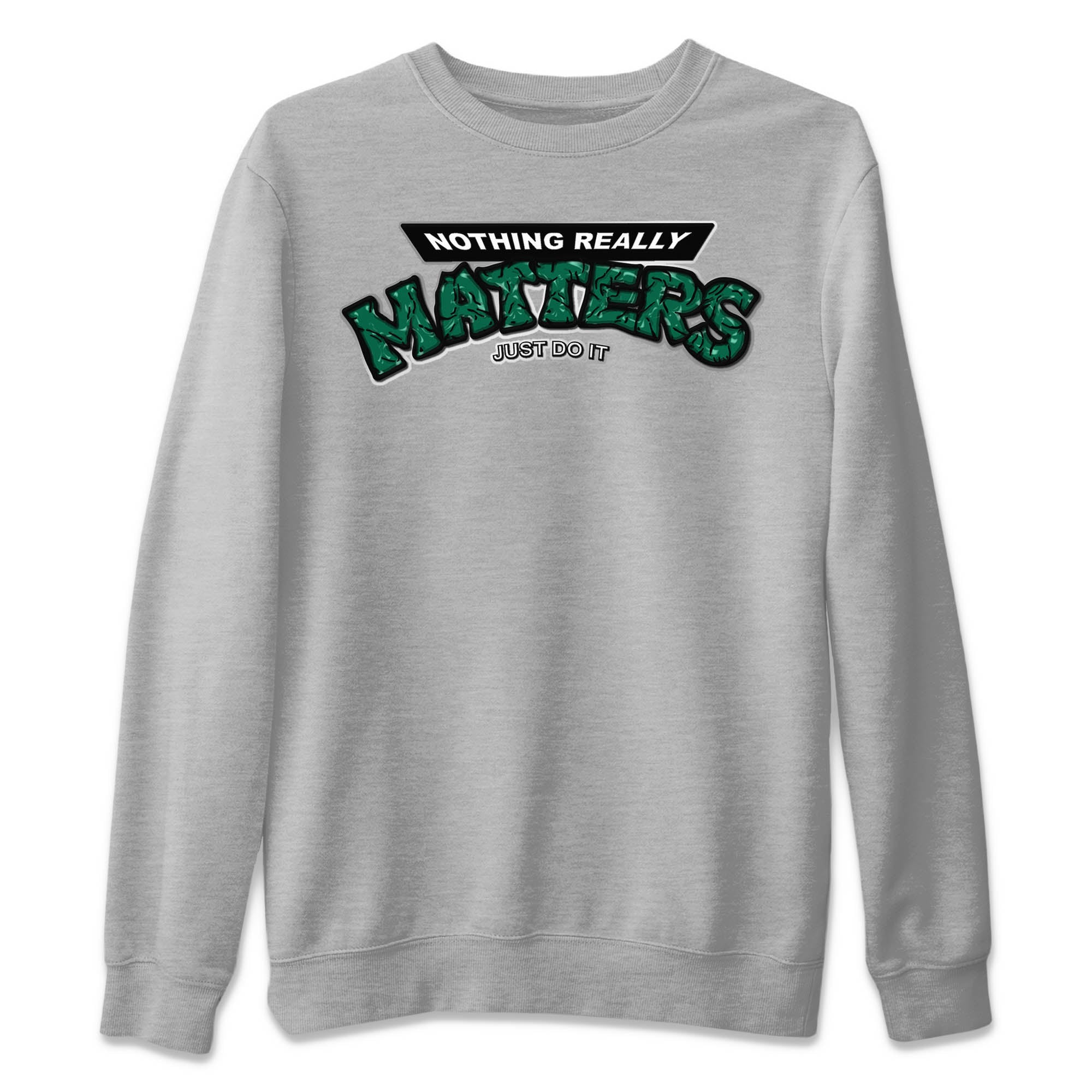 Nothing Matters Unisex Sweater – Air Jordan 1 Gorge Green, Sneakers Matching Sweater