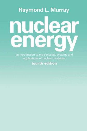 Nuclear Energy: An Introduction to the Concepts, Systems, and Applications of Nuclear Processes (ISSN) (PDF/EPUB Version)