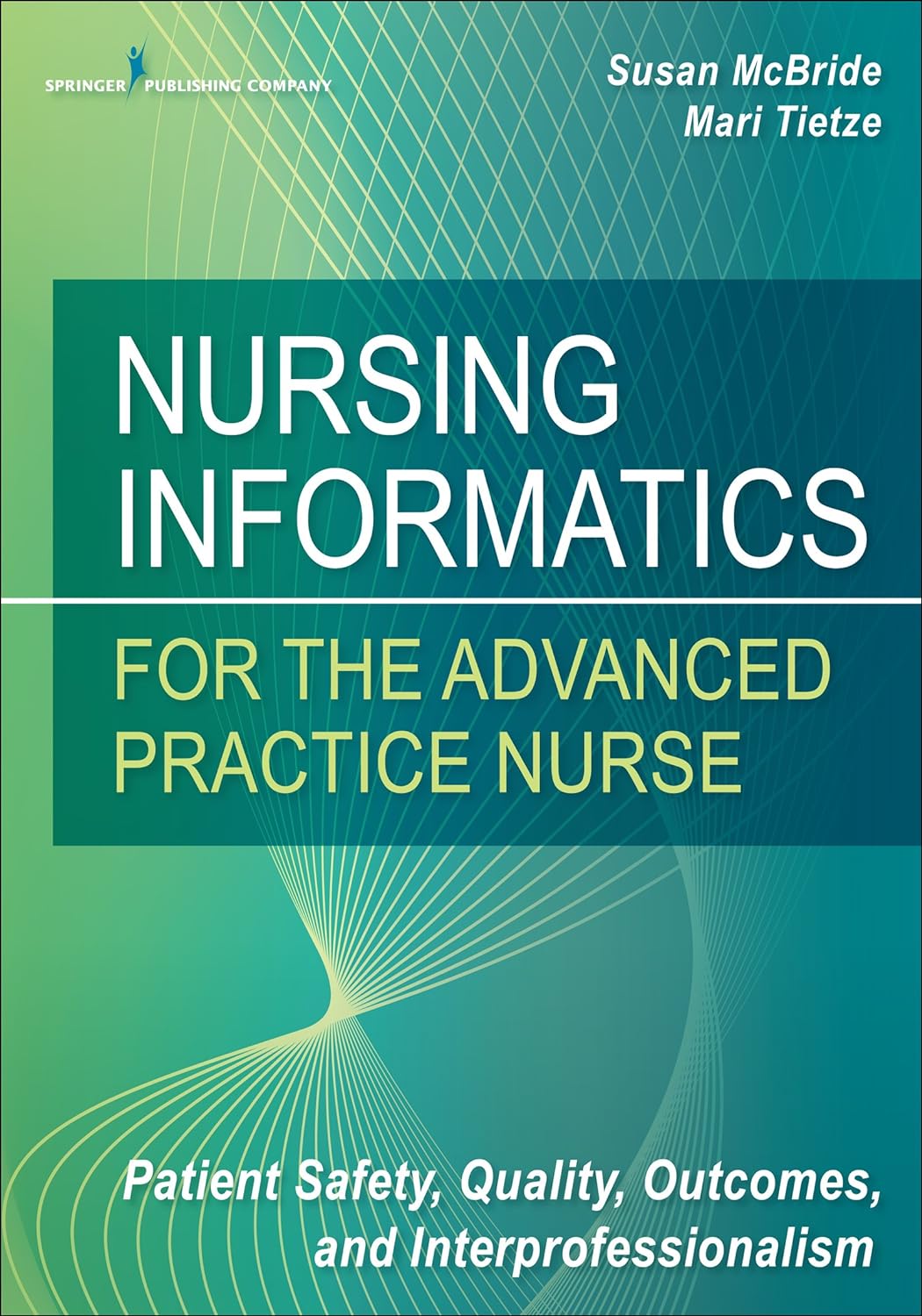 Nursing Informatics for the Advanced Practice Nurse: Patient Safety, Quality, Outcomes, and Interprofessionalism (PDF/EPUB Version)