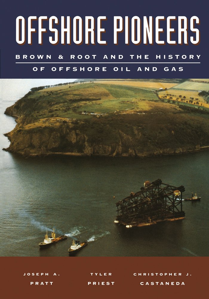 Offshore Pioneers: Brown & Root and the History of Offshore Oil and Gas (PDF/EPUB Version)