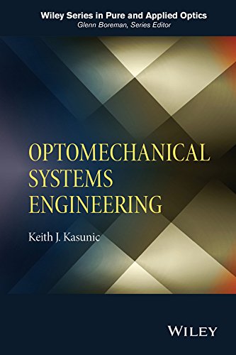 Optomechanical Systems Engineering (Wiley Series in Pure and Applied Optics) (PDF/EPUB Version)