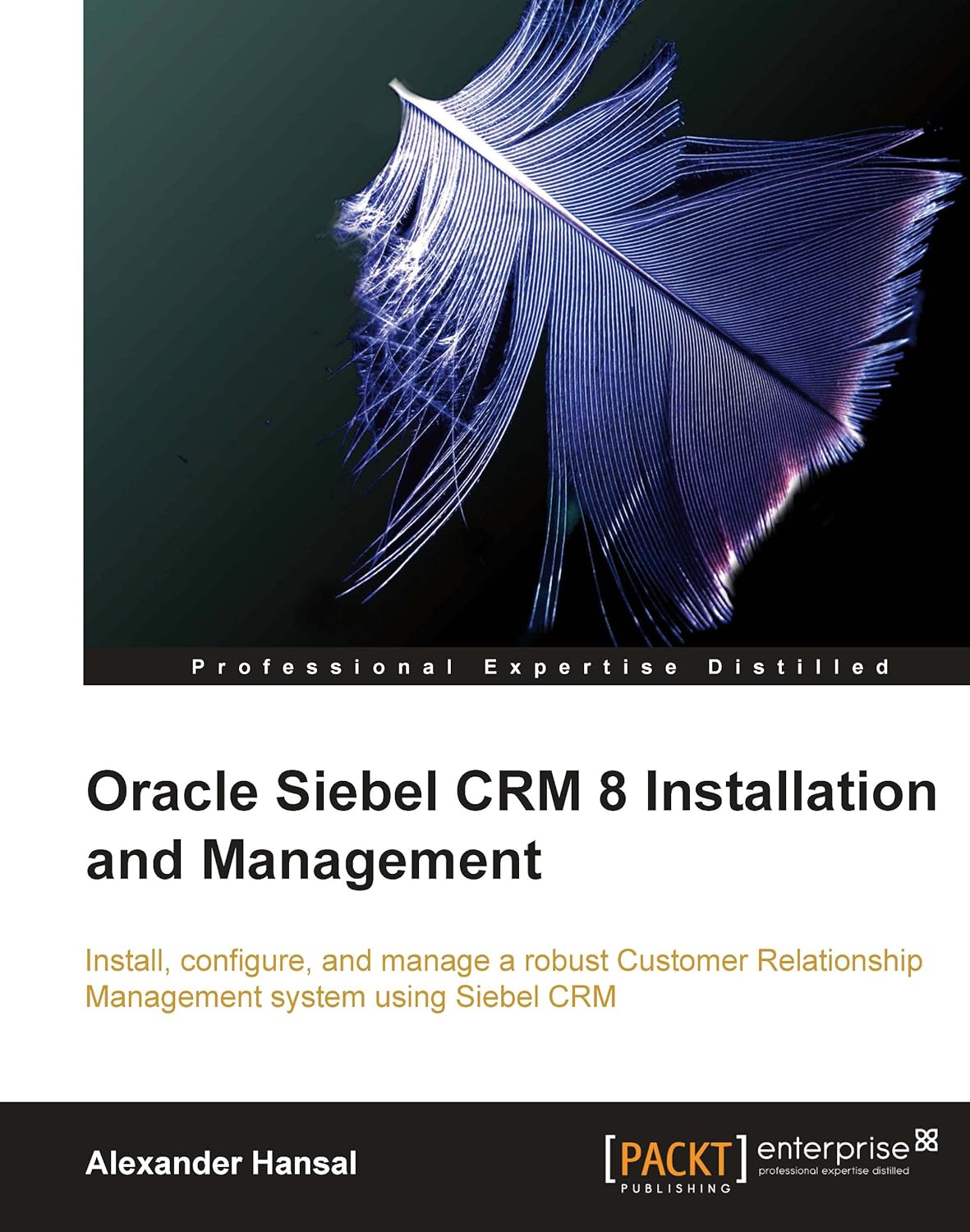 Oracle Siebel CRM 8 Installation and Management (PDF/EPUB Version)