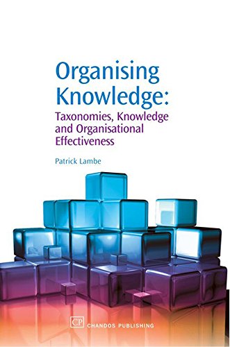 Organising Knowledge: Taxonomies, Knowledge and Organisational Effectiveness (Chandos Knowledge Management) (PDF/EPUB Version)