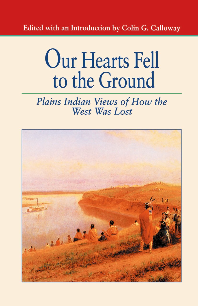 Our Hearts Fell to the Ground: Plains Indian Views of How the West Was Lost (The Bedford Series in History and Culture) (PDF/EPUB Version)
