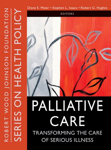 Palliative Care: Transforming the Care of Serious Illness (Public Health/Robert Wood Johnson Foundation Anthology Book 35) (PDF/EPUB Version)