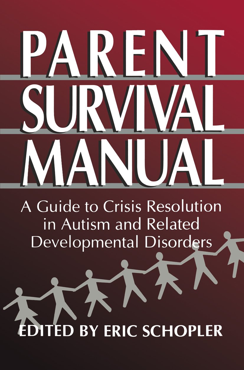 Parent Survival Manual: A Guide to Crisis Resolution in Autism and Related Developmental Disorders (Plenum Studies in Work and Industry) (PDF/EPUB Version)