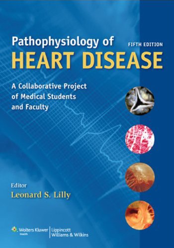 Pathophysiology of Heart Disease: A Collaborative Project of Medical Students and Faculty (PATHOPHYSIOLOGY OF HEART DISEASE (LILLY)) (PDF/EPUB Version)