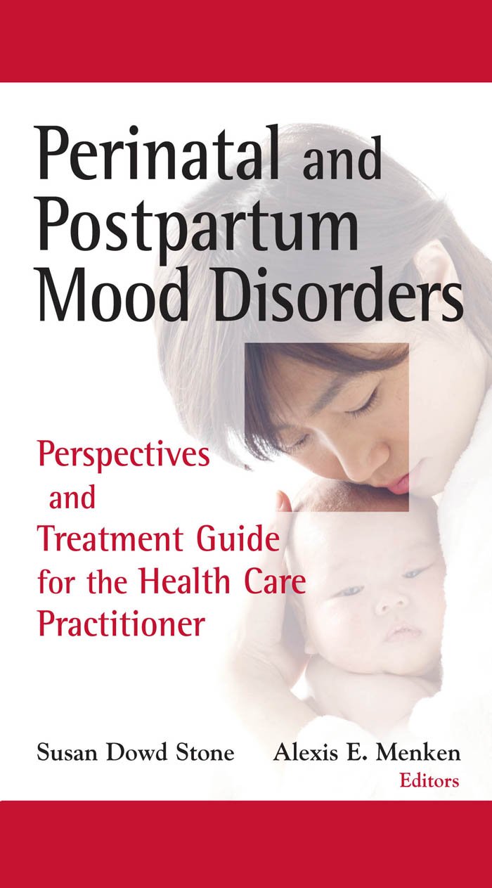 Perinatal and Postpartum Mood Disorders: Perspectives and Treatment Guide for the Health Care Practitioner (PDF/EPUB Version)