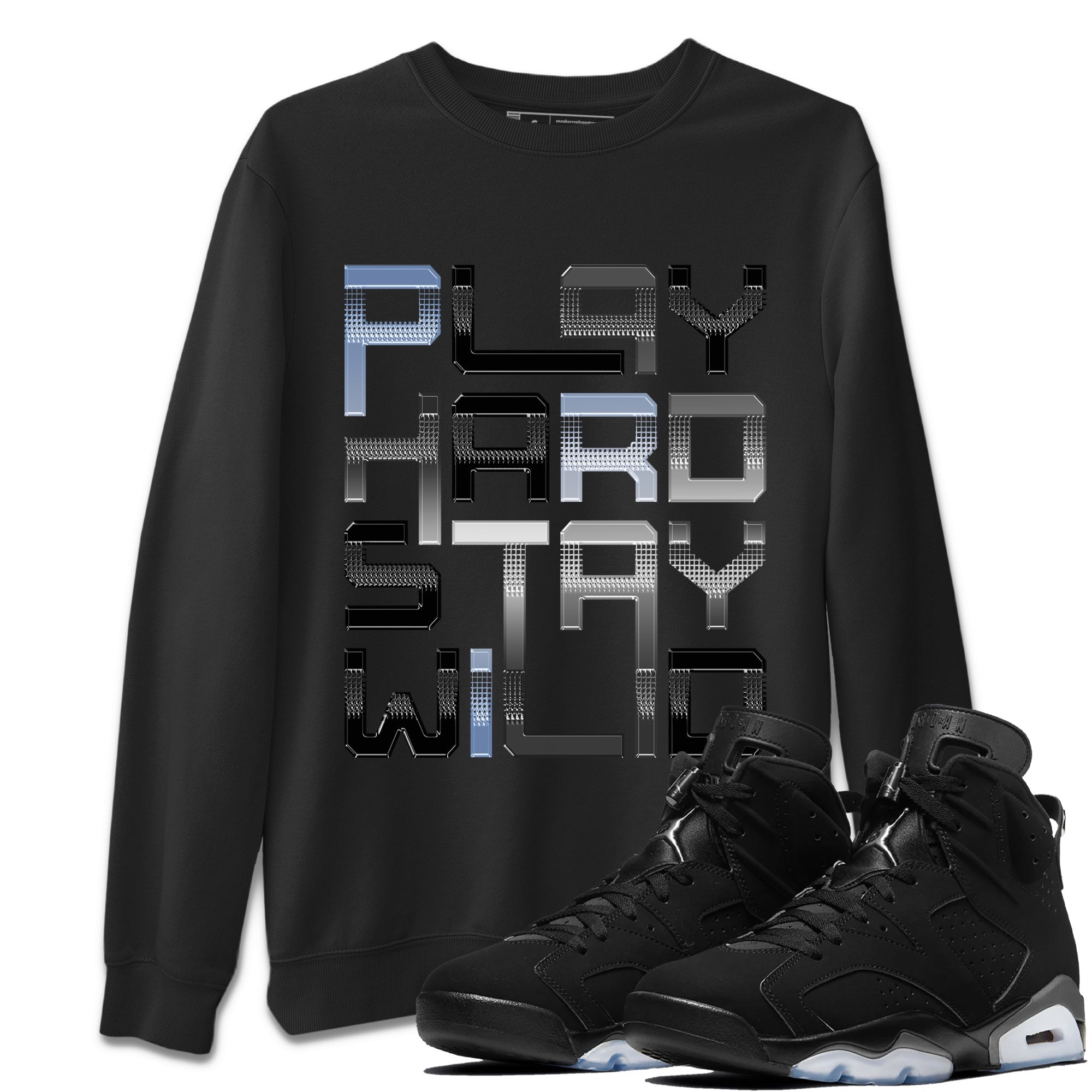 Play Hard Stay Wild Unisex Sweater – Air Jordan 6 Chrome, Sneakers Matching Sweater