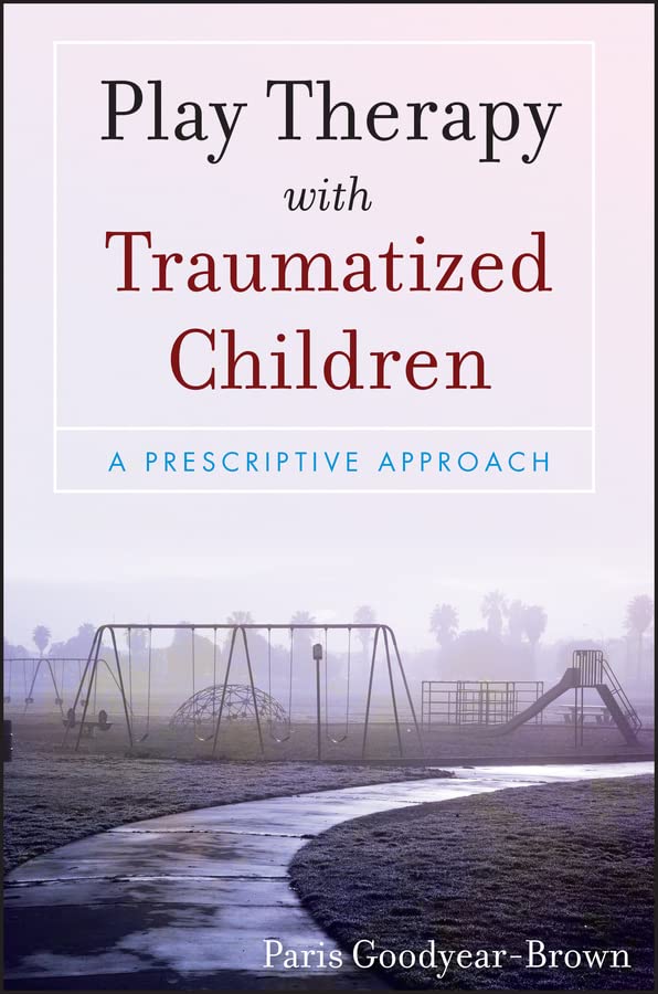 Play Therapy with Traumatized Children: A Prescriptive Approach (PDF/EPUB Version)