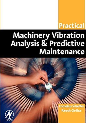 Practical Machinery Vibration Analysis and Predictive Maintenance (Practical Professional Books from Elsevier) (PDF/EPUB Version)