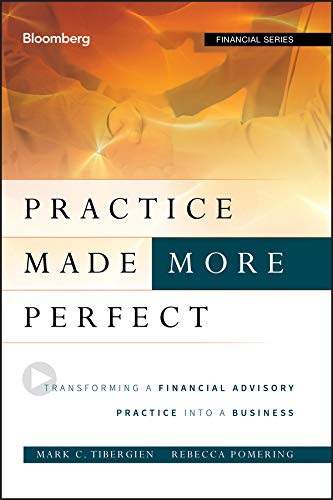 Practice Made (More) Perfect: Transforming a Financial Advisory Practice Into a Business (Bloomberg Financial Book 141) (PDF/EPUB Version)