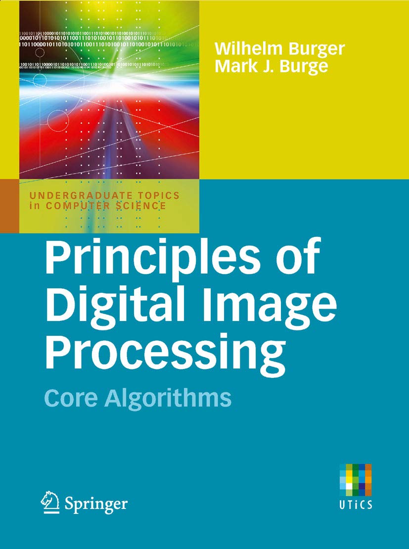 Principles of Digital Image Processing: Core Algorithms (Undergraduate Topics in Computer Science) (PDF/EPUB Version)