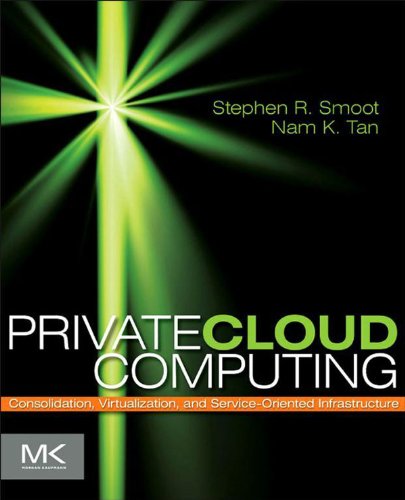 Private Cloud Computing: Consolidation, Virtualization, and Service-Oriented Infrastructure (PDF/EPUB Version)