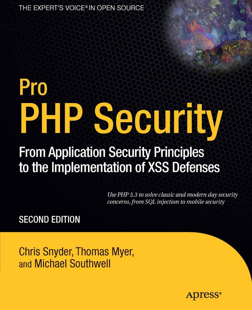 Pro PHP Security: From Application Security Principles to the Implementation of XSS Defenses (Expert's Voice in Open Source) (PDF/EPUB Version)