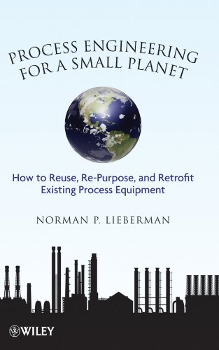 Process Engineering for a Small Planet: How to Reuse, Re-Purpose, and Retrofit Existing Process Equipment (PDF/EPUB Version)