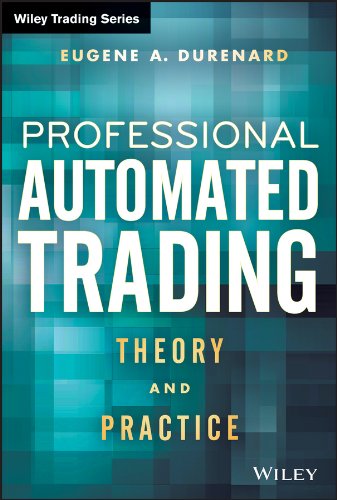 Professional Automated Trading: Theory and Practice (Wiley Trading) (PDF/EPUB Version)