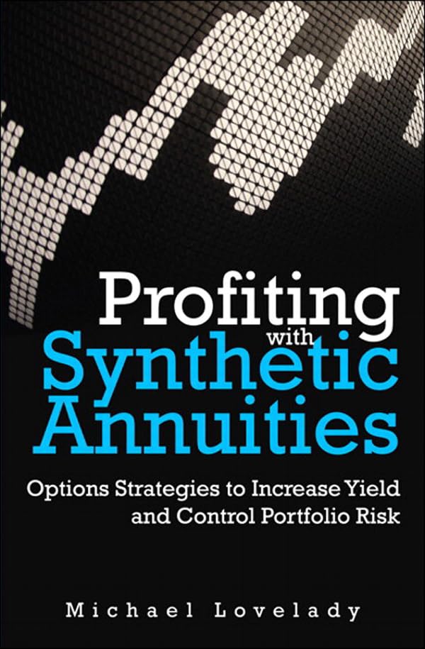 Profiting with Synthetic Annuities: Option Strategies to Increase Yield and Control Portfolio Risk (PDF/EPUB Version)