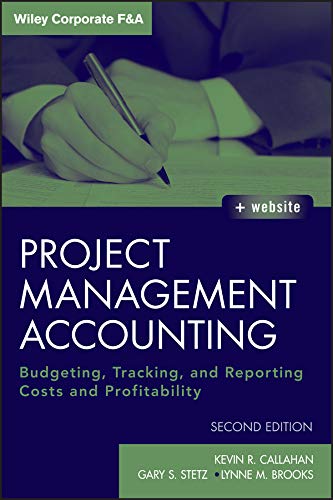 Project Management Accounting: Budgeting, Tracking, and Reporting Costs and Profitability (Wiley Corporate F&A Book 565) (PDF/EPUB Version)