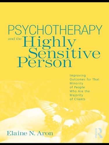 Psychotherapy and the Highly Sensitive Person: Improving Outcomes for That Minority of People Who Are the Majority of Clients (PDF/EPUB Version)