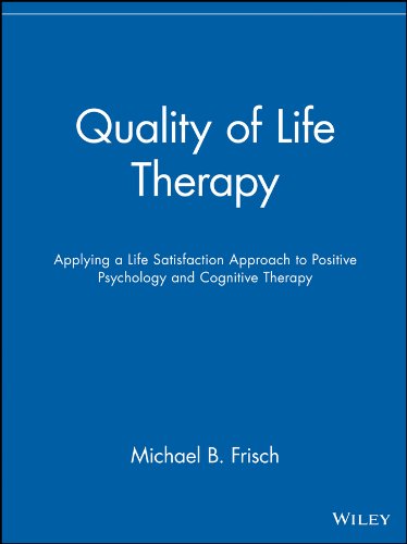 Quality of Life Therapy: Applying a Life Satisfaction Approach to Positive Psychology and Cognitive Therapy (PDF/EPUB Version)