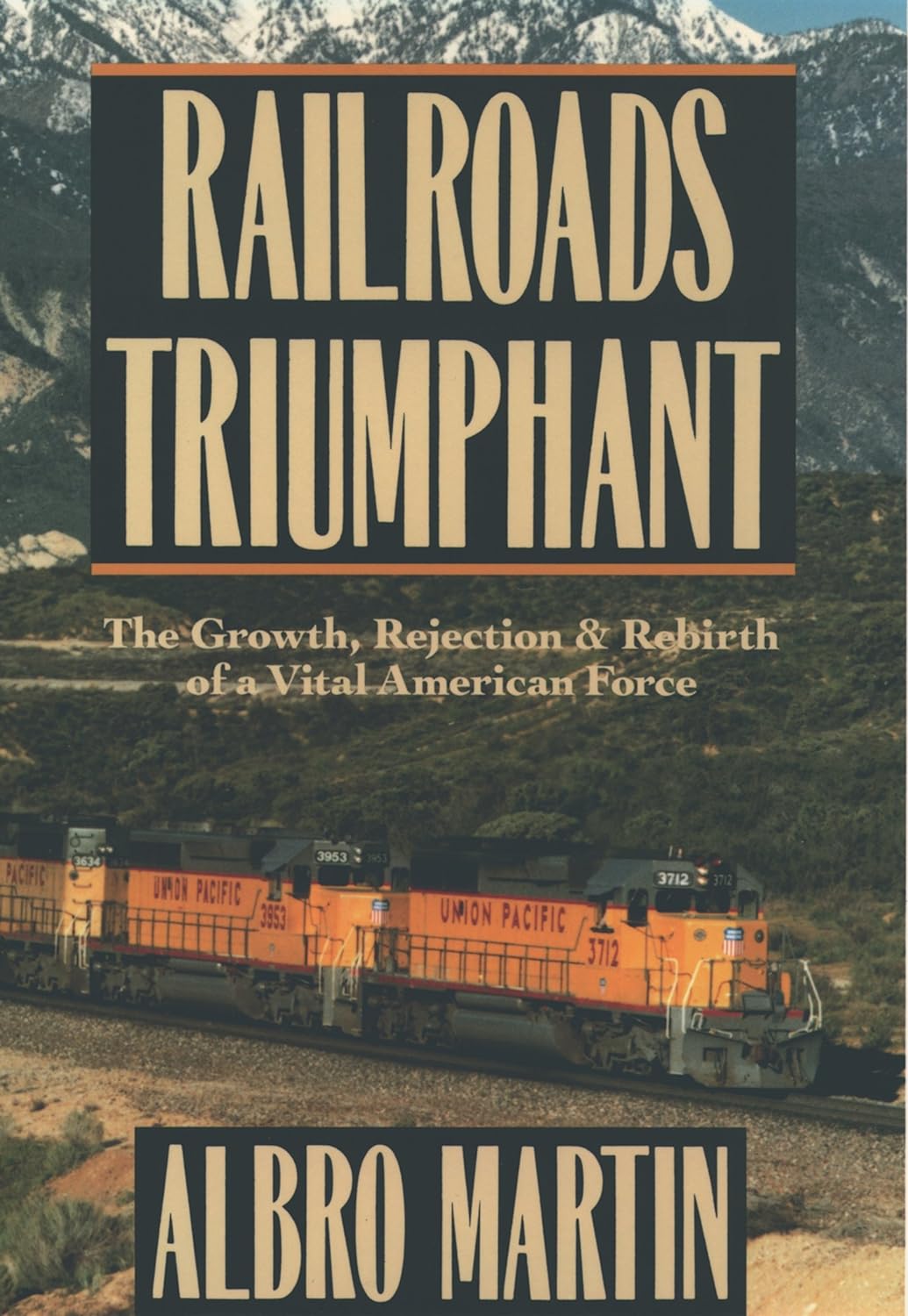 Railroads Triumphant: The Growth, Rejection, and Rebirth of a Vital American Force (PDF/EPUB Version)