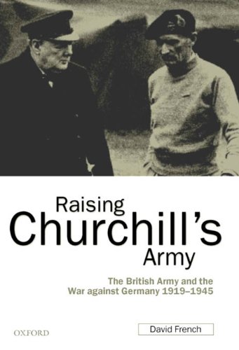Raising Churchill's Army: The British Army and the War against Germany 1919-1945 (PDF/EPUB Version)