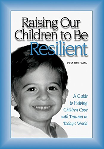 Raising Our Children to Be Resilient: A Guide to Helping Children Cope with Trauma in Today's World (PDF/EPUB Version)