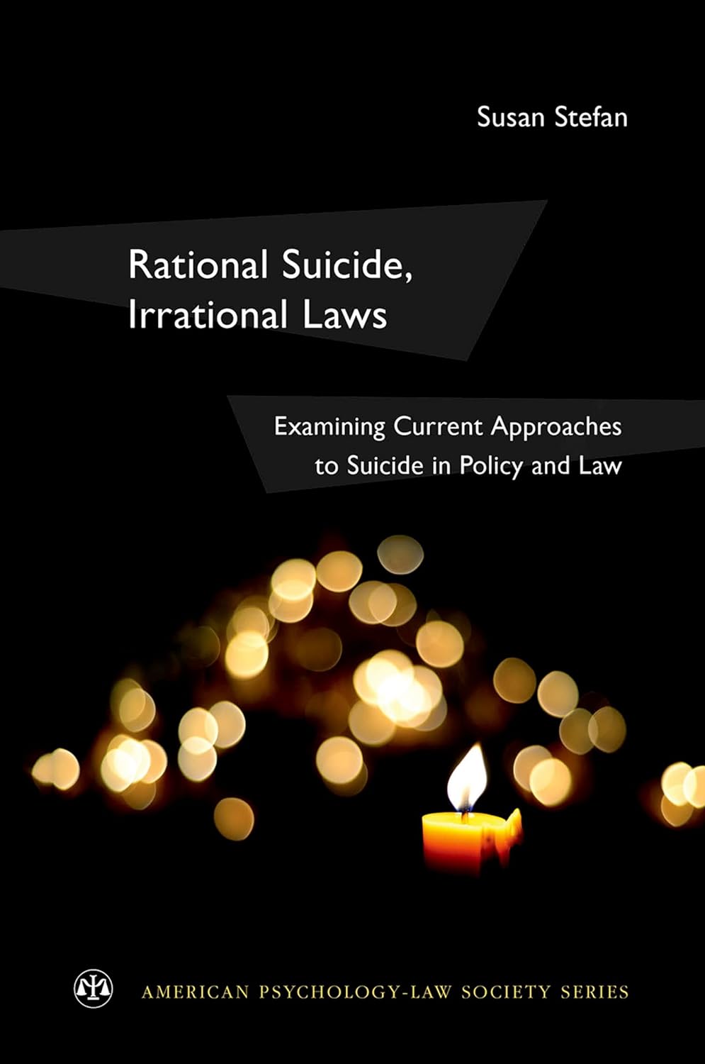 Rational Suicide, Irrational Laws: Examining Current Approaches to Suicide in Policy and Law (American Psychology-Law Society Series) (PDF/EPUB Version)
