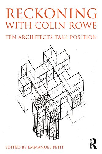 Reckoning with Colin Rowe: Ten Architects Take Position (PDF/EPUB Version)