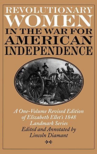 Revolutionary Women in the War for American Independence: A One-Volume Revised Edition of Elizabeth Ellet's 1848 Landmark Series (PDF/EPUB Version)