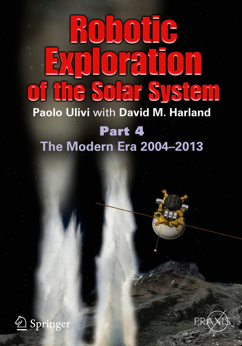 Robotic Exploration of the Solar System: Part 4: The Modern Era 2004 –2013 (Springer Praxis Books Book 3) (PDF/EPUB Version)