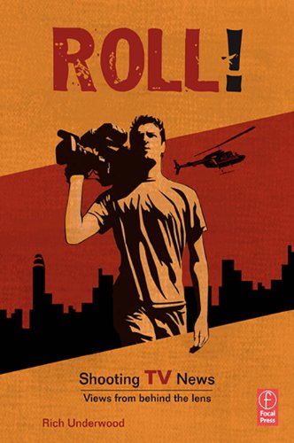 Roll! Shooting TV News: Views from Behind the Lens (PDF/EPUB Version)