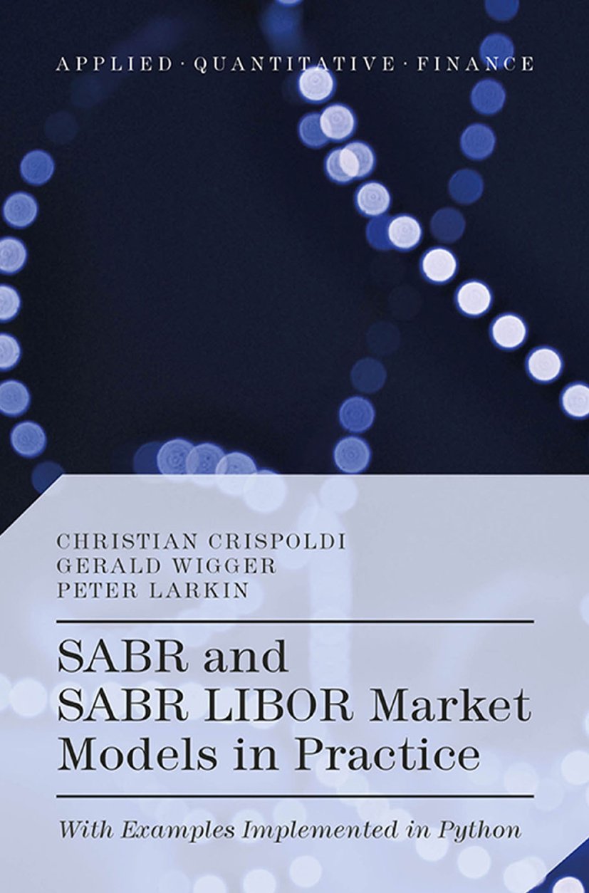 SABR and SABR LIBOR Market Models in Practice: With Examples Implemented in Python (Applied Quantitative Finance) (PDF/EPUB Version)