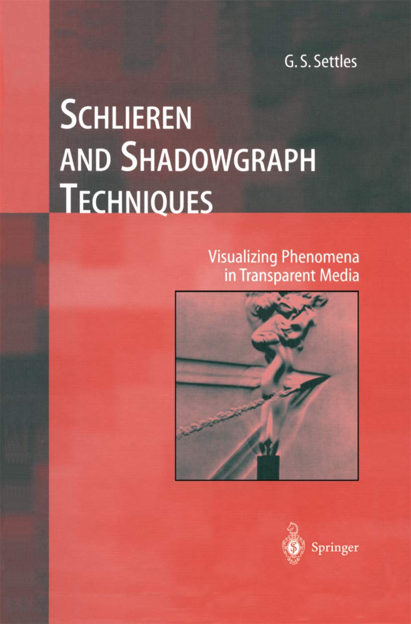 Schlieren and Shadowgraph Techniques: Visualizing Phenomena in Transparent Media (Experimental Fluid Mechanics) (PDF/EPUB Version)