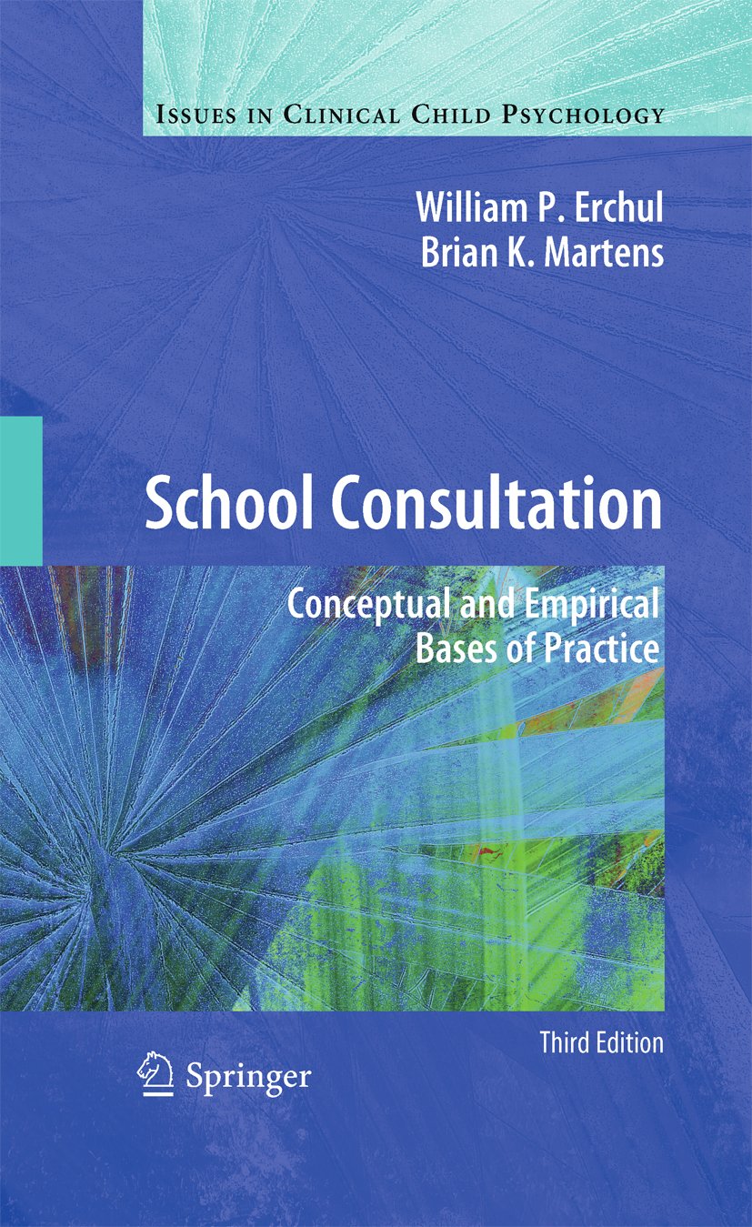 School Consultation: Conceptual and Empirical Bases of Practice (Issues in Clinical Child Psychology) (PDF/EPUB Version)