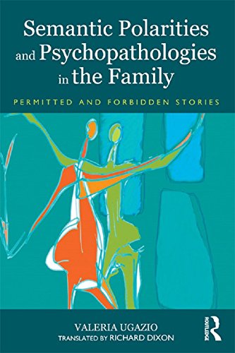 Semantic Polarities and Psychopathologies in the Family: Permitted and Forbidden Stories (PDF/EPUB Version)