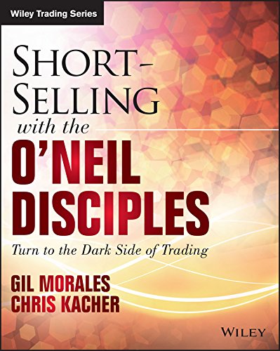 Short-Selling with the O'Neil Disciples: Turn to the Dark Side of Trading (Wiley Trading) (PDF/EPUB Version)