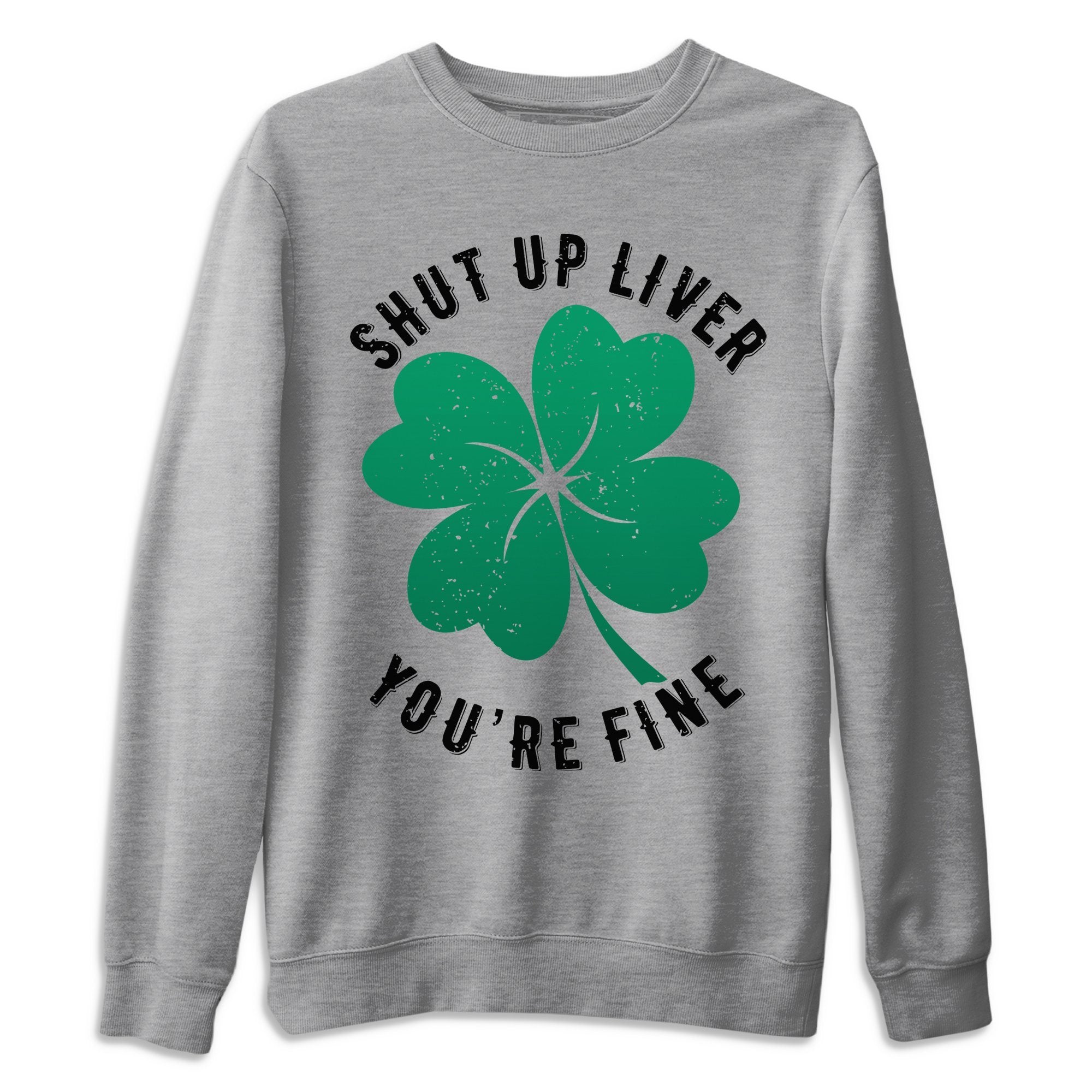 Shut Up Liver You’re Fine Unisex Sweater – Air Jordan 13 Lucky Green, Sneakers Matching Sweater