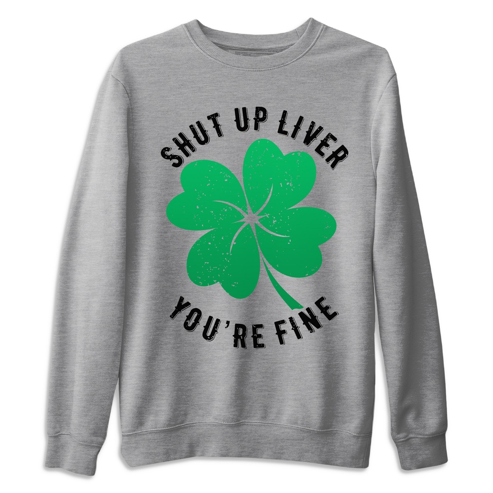 Shut Up Liver You’re Fine Unisex Sweater – Air Jordan 1 Lucky Green, Sneakers Matching Sweater
