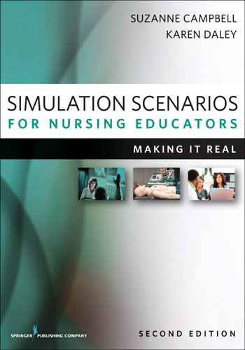 Simulation Scenarios for Nursing Educators, Second Edition: Making It Real (Campbell, Simulation Scenarios for Nursing Educators) (PDF/EPUB Version)