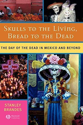 Skulls to the Living, Bread to the Dead: The Day of the Dead in Mexico and Beyond (PDF/EPUB Version)