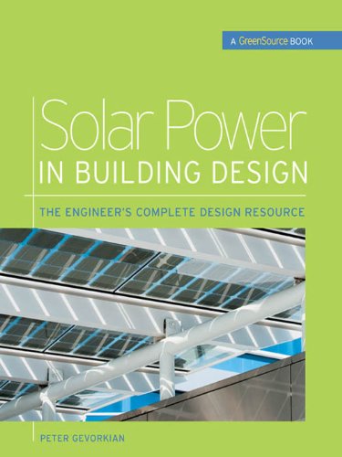 Solar Power in Building Design (GreenSource): The Engineer's Complete Project Resource (GreenSource Books) (PDF/EPUB Version)