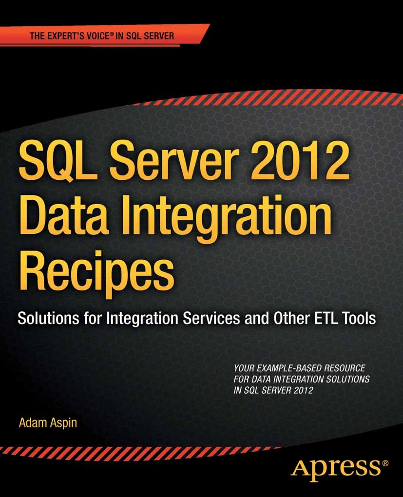 SQL Server 2012 Data Integration Recipes: Solutions for Integration Services and Other ETL Tools (Expert's Voice in SQL Server) (PDF/EPUB Version)