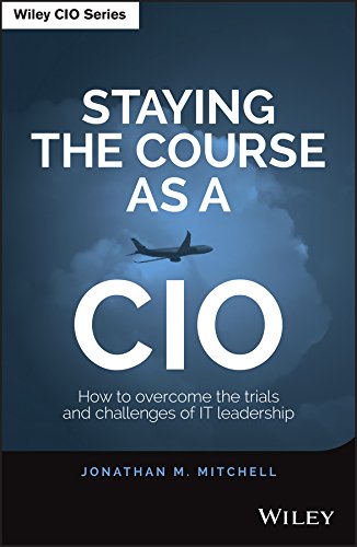 Staying the Course as a CIO: How to Overcome the Trials and Challenges of IT Leadership (PDF/EPUB Version)