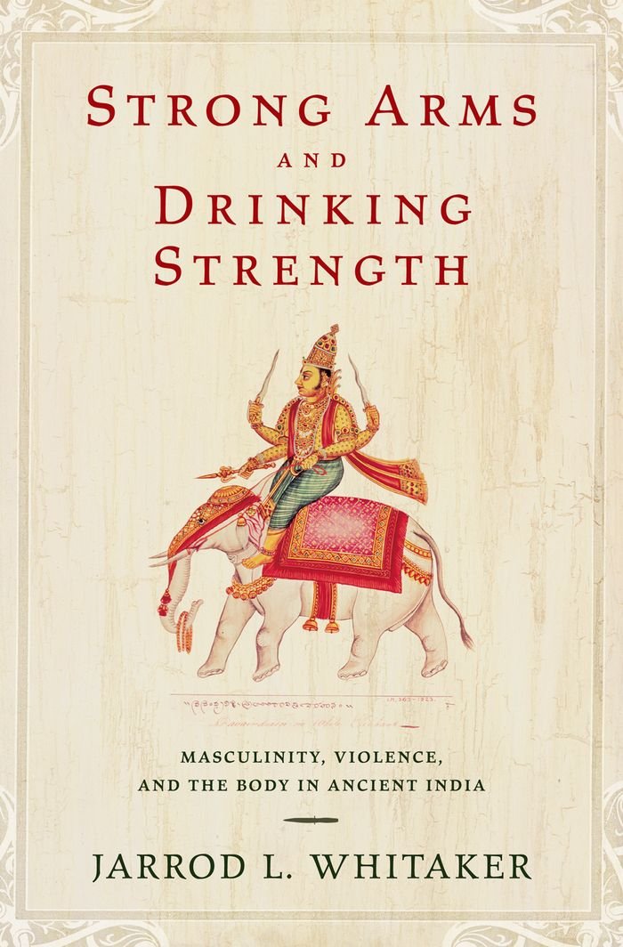 Strong Arms and Drinking Strength : Masculinity, Violence, and the Body in Ancient India (PDF/EPUB Version)