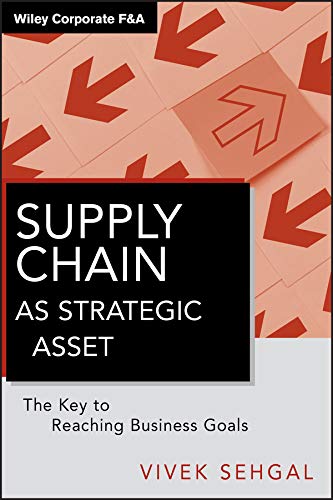 Supply Chain as Strategic Asset: The Key to Reaching Business Goals (Wiley Corporate F&A Book 566) (PDF/EPUB Version)