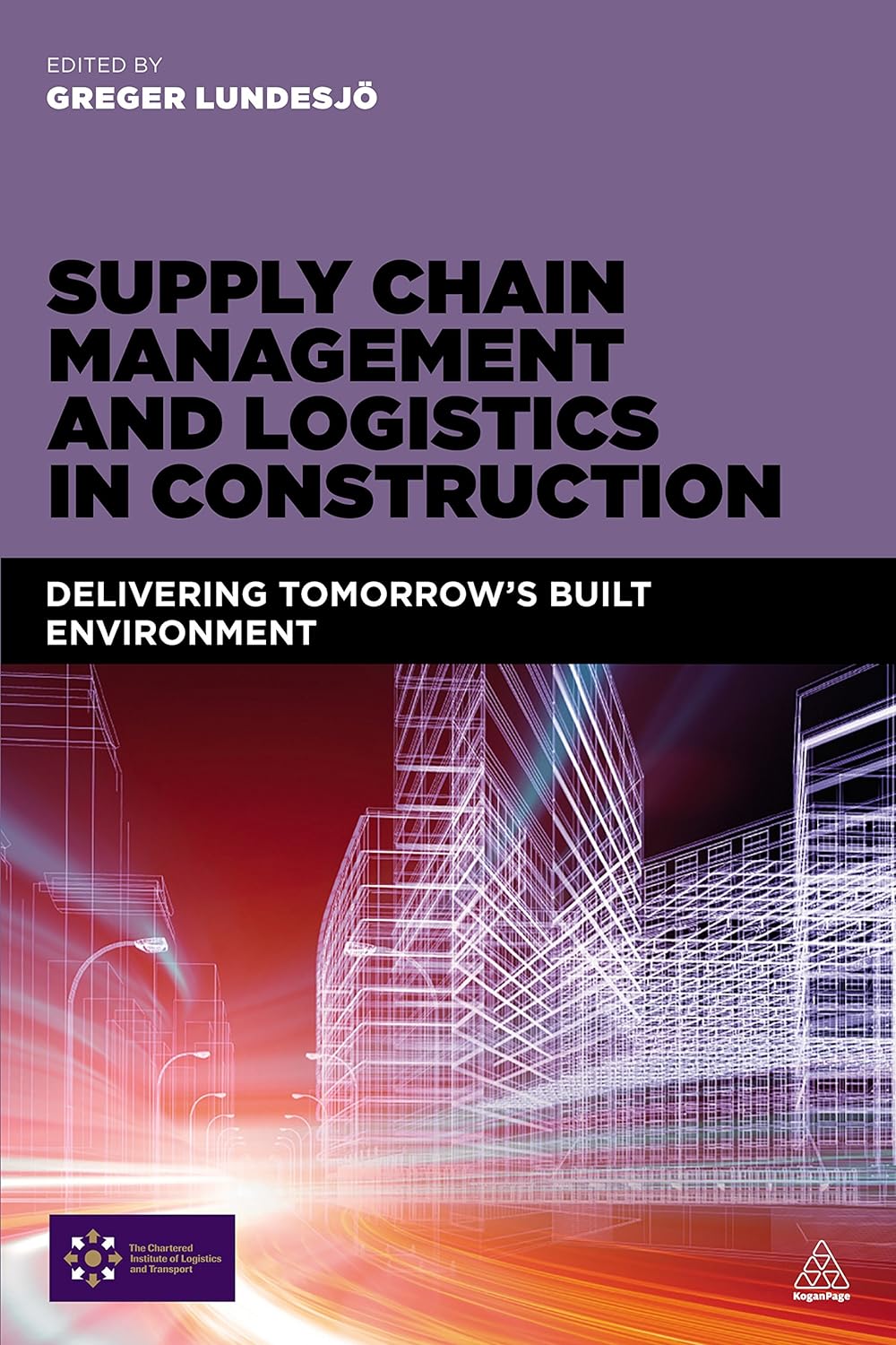 Supply Chain Management and Logistics in Construction: Delivering Tomorrow's Built Environment (PDF/EPUB Version)